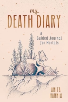 My Death Diary : A Guided Journal for Mortals