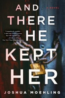 And There He Kept Her : A Novel