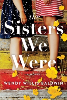 The Sisters We Were : A Novel