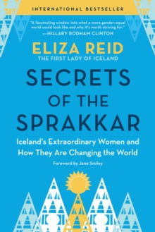 Secrets of the Sprakkar : Icelands Extraordinary Women and How They Are Changing the World