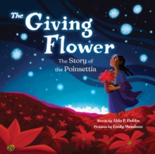 The Giving Flower : The Story of the Poinsettia
