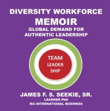 Diversity Workforce Memoir : Global Demand for Authentic Leadership