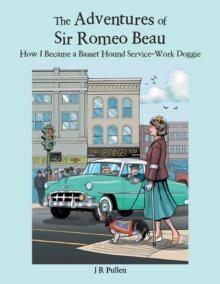 The Adventures of Sir Romeo Beau : How I Became a Basset Hound Service-Work Doggie