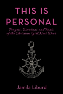 This Is Personal : Prayers, Devotions and Rants of the Christian Girl Next Door