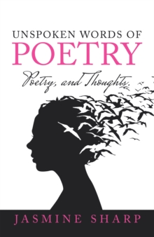 Unspoken Words of Poetry : Poetry, and Thoughts.