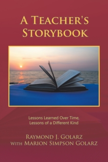 A Teacher's Storybook : Lessons Learned over Time, Lessons of a Different Kind