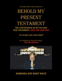 Behold My Present Testament : The Continuance of My Old and New Testament, Says the Lord God