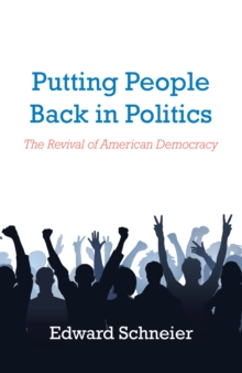 Putting People Back in Politics : The Revival of American Democracy