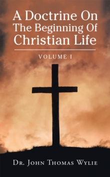 A Doctrine on                                                                                                                    the Beginning of Christian Life : Volume I