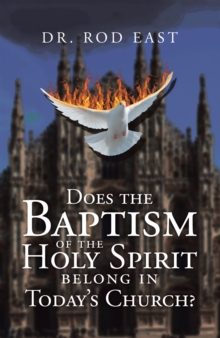 Does The Baptism  Of The  Holy Spirit  Belong In Today's   Church?