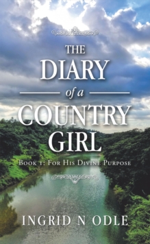 The Diary of a Country Girl : Book 1: for His Divine Purpose