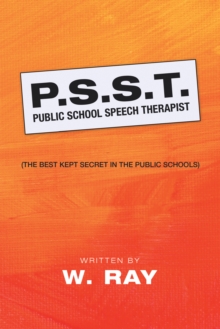 P.S.S.T. Public School Speech Therapist : (The Best Kept Secret in the Public Schools)