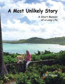 A Most Unlikely Story : A Short Memoir of a Long Life