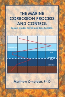 The Marine Corrosion Process and Control : Design Guides for Oil and Gas Facilities