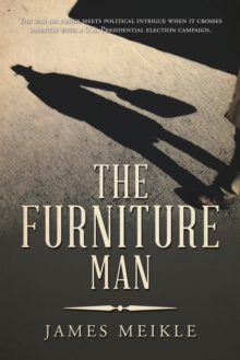 The Furniture Man : The War on Drugs Meets Political Intrigue When It Crosses Directly with a U.S. Presidential Election Campaign.