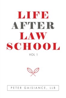 Life After Law School : Vol 1