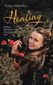 Healing : Sections - Darkness; Redemption; Contemplation and Transformation; Light