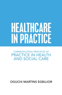 Healthcare in Practice : Communicating Principles of Practice in Health and Social Care