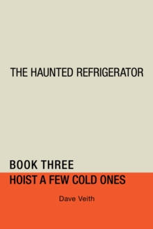 The Haunted Refrigerator : Hoist a Few Cold Ones