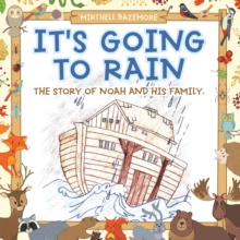 It's Going to Rain : The Story of Noah and His Family.