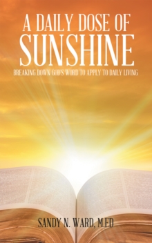 A Daily Dose of Sunshine : Breaking Down God's Word to Apply to Daily Living