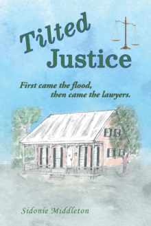 Tilted Justice : First Came the Flood, Then Came the Lawyers.