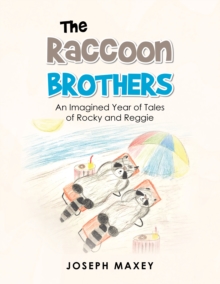 The Raccoon Brothers : An Imagined Year of Tales of Rocky and Reggie