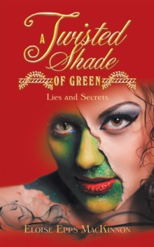 A Twisted Shade of Green : Lies and Secrets