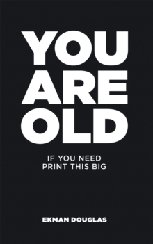 You Are Old : If You Need Print This Big