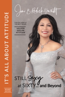 It's All About Attitude! Still Sexy at Sixty : The Million Dollar Attitude Lady