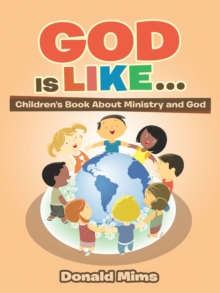 God Is Like . . . : Children's Book About Ministry and God