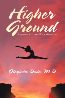 Higher Ground : Enjoying a Closer Walk with God