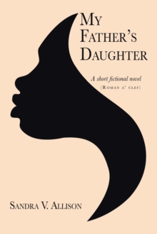 My Father's Daughter : A Short Fictional Novel