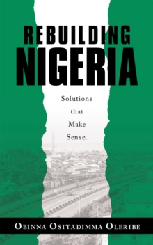 Rebuilding Nigeria : Solutions That Make Sense.