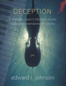 Deception : A Look into Satan's Influence on the Music and Entertainment Industry