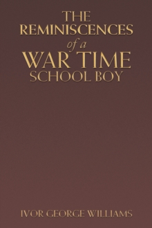 The Reminiscences of a War Time School Boy