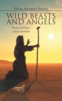 Wild Beasts and Angels : Poems and Prayers of Life and Faith