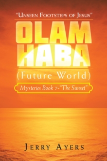 Olam Haba (Future World) Mysteries Book 7-"The Sunset" : "Unseen Footsteps of Jesus"