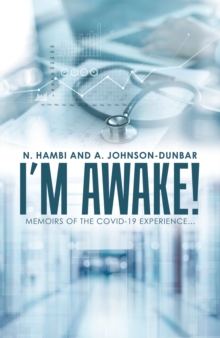 I'm Awake! : Memoirs of the Covid-19 Experience...