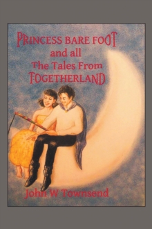 Princess Bare Foot : And All the Tales from Togetherland