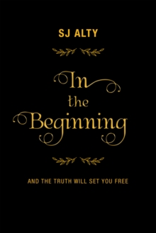 In the Beginning : And the Truth Will Set You Free