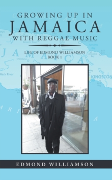 Growing Up in Jamaica with Reggae Music : Life of Edmond Williamson Book 1