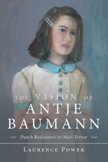 The Vision of Antje Baumann : Dutch Resistance to Nazi Terror