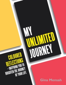 My Unlimited Journey : Coloured Reflections - Inspiring You to Brighten the Journey of Your Life