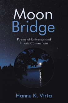 Moon Bridge : Poems of Universal and Private Connections