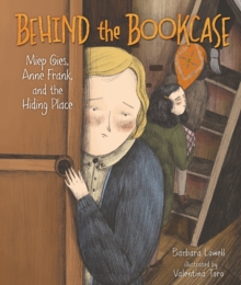 Behind the Bookcase : Miep Gies, Anne Frank, and the Hiding Place