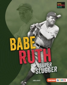 Babe Ruth : Super Slugger