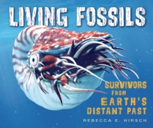 Living Fossils : Survivors from Earth's Distant Past