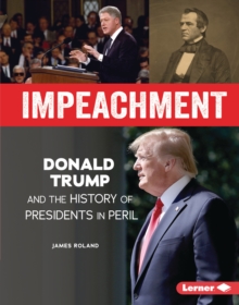 Impeachment : Donald Trump and the History of Presidents in Peril