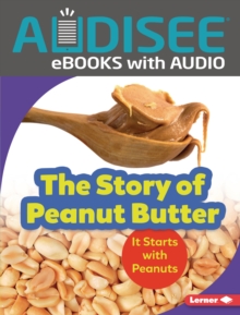 The Story of Peanut Butter : It Starts with Peanuts